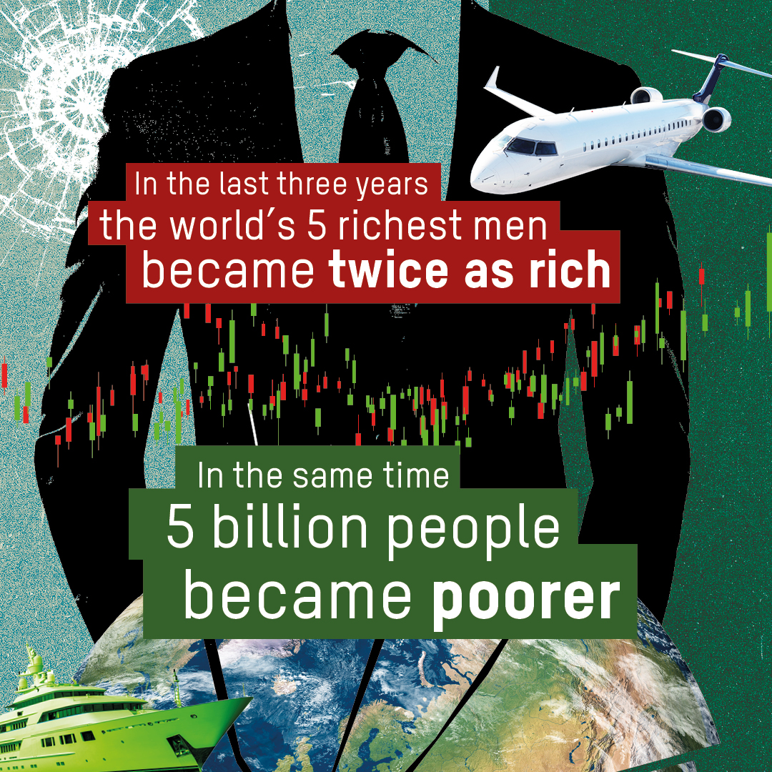 In the last three years the world's 5 richest men became twice as rich. In the same time 5 billion people became poorer.